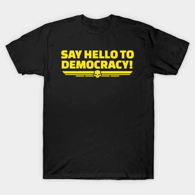 say hello to democracy helldivers T-Shirt by rahalarts